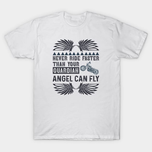 Never ride faster than your guardian angel can fly T-Shirt by J&R collection